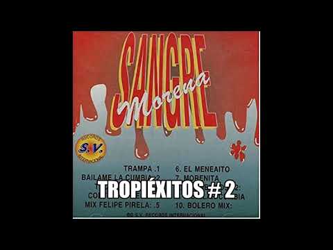 TROPIÉXITOS # 2 - SANGRE MORENA