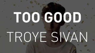 Troye Sivan - TOO GOOD [Video Lyrics]