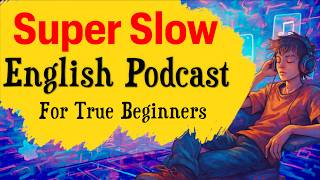 Super Slow English Podcast | Learn English with Podcast | Listening and Shadowing Practice