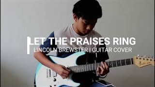 Let The Praises Ring - Lincoln Brewster (Guitar Cover)