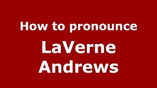 How to pronounce Laverne Andrews