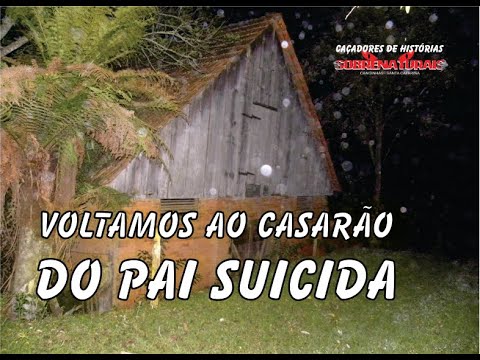 VOLTAMOS AO CASARÃO DO PAI SUICIDA