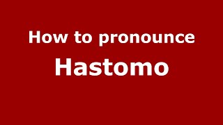 How to pronounce Hastomo