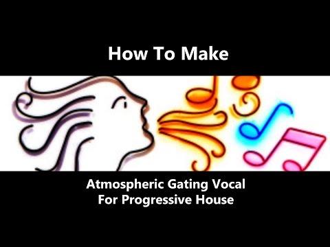 How to make an Atmospheric Gating Vocal Effect For Progressive House