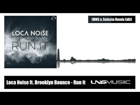 Loca Noise ft. Brooklyn Bounce - Run It (MNS & Selecta Remix Edit)