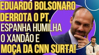 Eduardo Bolsonaro derrota o PT, Espanha humilha o Xandão e apresentadoras da CŊƝ tremem de raiva!