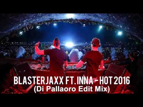 Blasterjaxx Ft Inna - Hot 2016 Di Pallaoro Edit Mix