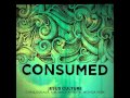 Burning Ones Consumed Jesus Culture