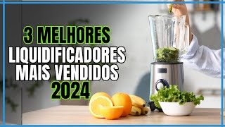 Top 3 Liquidificadores 2024- Os  3 Liquidificadores Mais Vendidos 2024