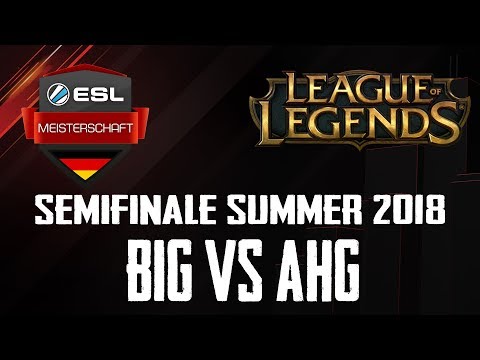 ESL Meisterschaft Summer 2018  League of Legends PLAYOFFS - AHG vs BIG