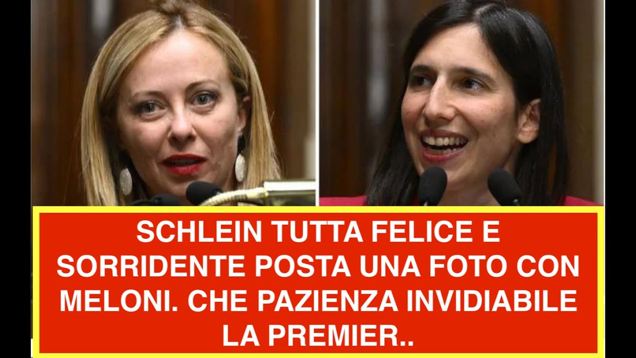 SCHLEIN TUTTA FELICE E SORRIDENTE POSTA UNA FOTO CON MELONI. CHE PAZIENZA INVIDIABILE LA PREMIER..