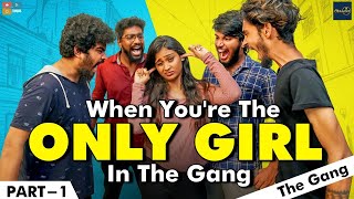 When Youre the Only Girl in the GangPart-1The Gang