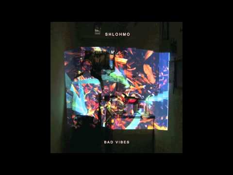 Shlohmo - Bad Vibes - 01 Big Feelings