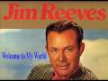 Jim Reeves - Welcome To My World