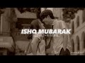 ISHQ MUBARAK Slowed Reverb Arjit Singh MACK S LOFI