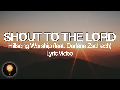 Shout To The Lord - Hillsong Worship feat Darlene Zschech (Lyrics)