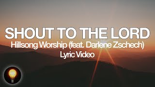 Shout To The Lord - Hillsong Worship feat  Darlene Zschech (Lyrics)