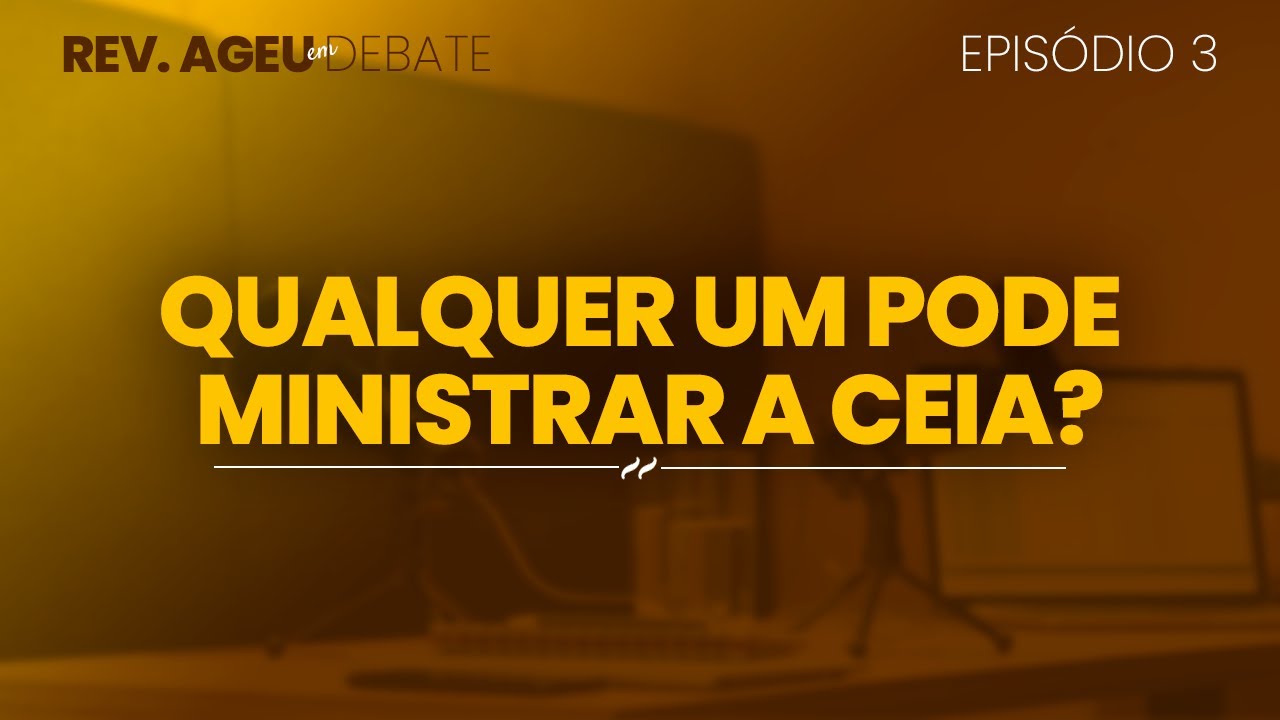 Qualquer um pode ministrar a ceia ou só quem é ordenado?
