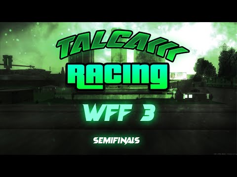 Talca Racing WFF #3 SEMIFINAL 1
