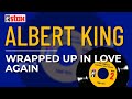 Albert King - Wrapped Up In Love Again (Official Audio)