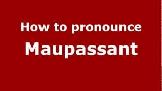 How to pronounce Maupassant