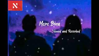 Mere Bina Song - ( Slowed and Reverbed ) _ Crook Movie _ No Bi Ta