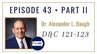 Follow Him Podcast: Doctrine & Covenants 121-123 : Dr Alexander L. Baugh : Episode 43 Part 2