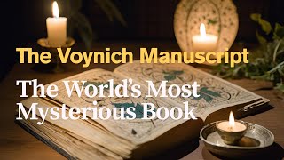 The Voynich Manuscript – The World’s Most Mysterious Book