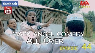 ALL OVER (Mark Angel Comedy) (Episode 44)