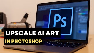 How to Upscale AI Art With Photoshop (Easiest Method)