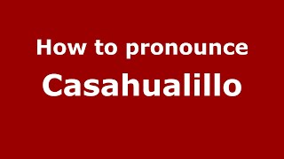 How to pronounce Casahualillo