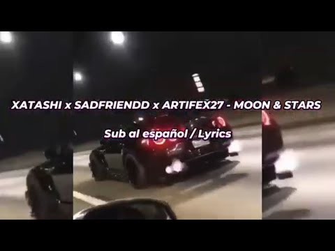 XATASHI X SADFRIENDD X ARTIFEX27 - MOON&STARS! (Lyrics English - Spanish)