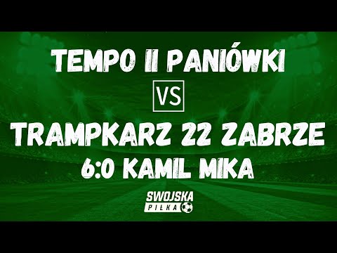 6:0 KAMIL MIKA (TEMPO II PANIÓWKI - TRAMPKARZ 22 ZABRZE)