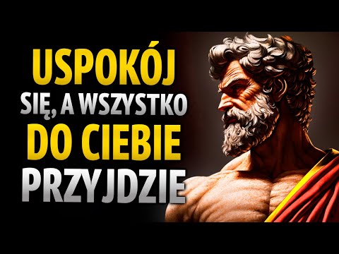 Nie goń, przyciągaj: spokój sprawia, że wszystko do ciebie przychodzi | Stoicyzm