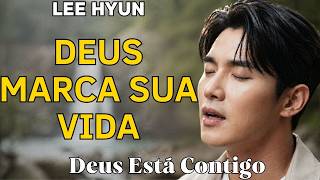Deus Marca Minha Vida | Lee Hyun de Jesus | Hinos de Entrega a Jesus