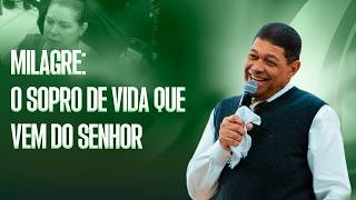 MILAGRE: SOPRO DE VIDA QUE VEM DO SENHOR