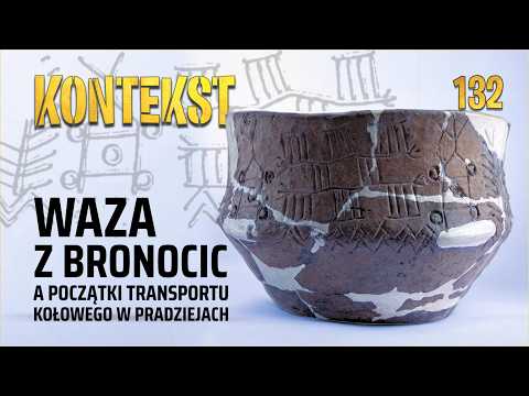 Waza z Bronocic i najstarsze ślady wozów - Janusz Kruk | KONTEKST 132