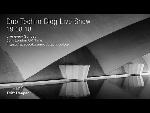 Dub Techno Blog Show 134 - 19.08.18