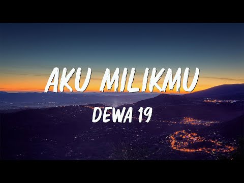 Dewa 19 - Aku Milikmu - Lirik Lagu