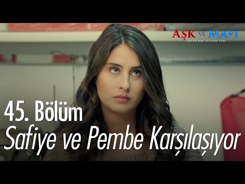 Safiye ve Pembe karşılaşıyor - Aşk ve Mavi 45. Bölüm