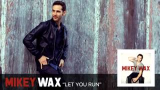 Let You Run - Mikey Wax (Now On iTunes)