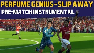 [FIFA18] Pre-Match Instrumental: Perfume Genius - Slip Away (Extended)