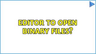 Ubuntu: Editor to open binary files? (2 Solutions!!)
