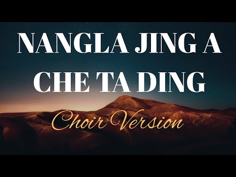 NANGLA JING A CHE TADING (CHOIR VERSION)