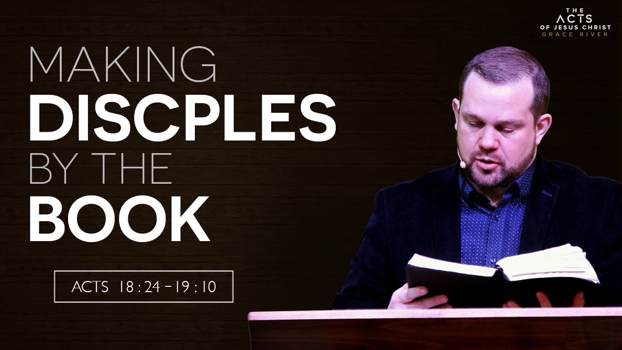 Making Disciples By The Book (Acts 18:24 - 19:10)