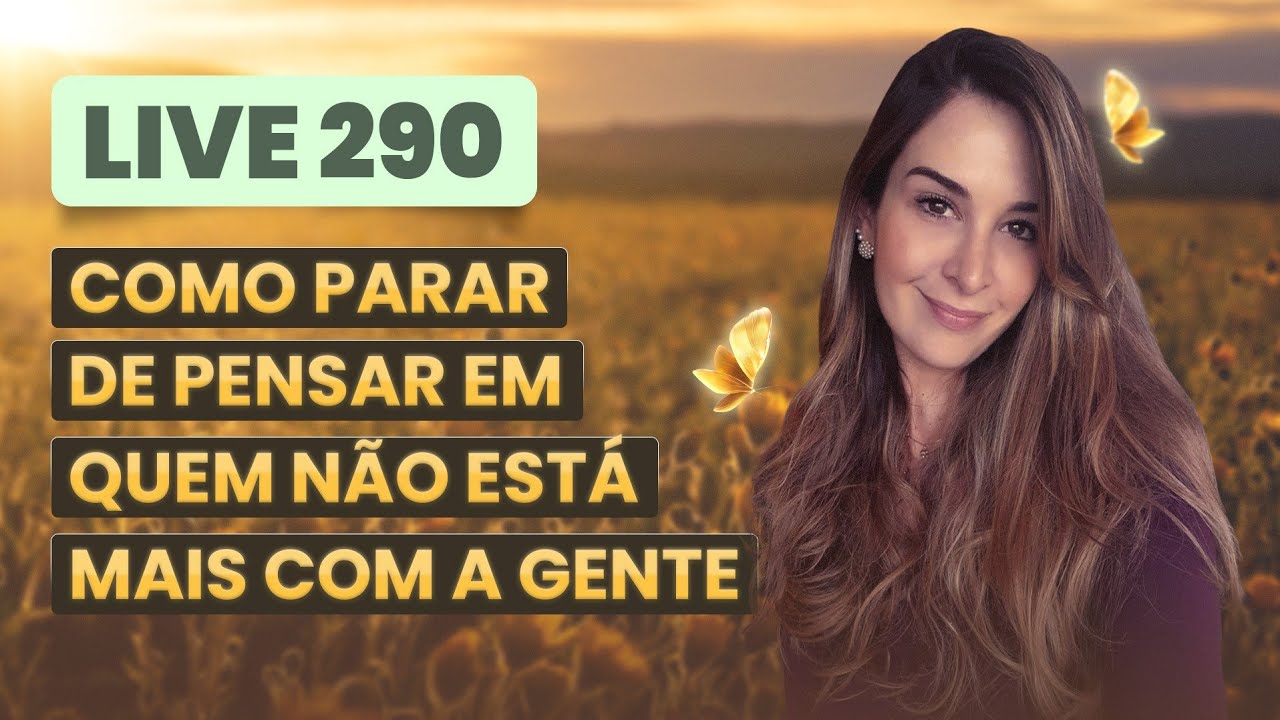 Live290: COMO PARAR DE PENSAR EM QUEM NÃO ESTÁ MAIS COM A GENTE