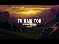 Hunny, Bunny, Sagar - Tu Hain Toh (Lyrics)