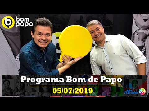 Programa Bom de Papo - 05/07/2019