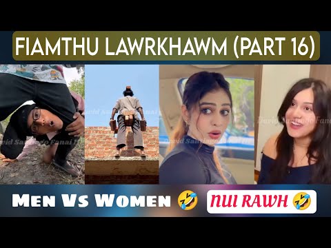 Fiamthu lawrkhawm (Part 16) U Nunga 🤣 hmeichhe mawng lem hi tunge ziak..... ❗Tlaivar zanah.....❓😆🤣