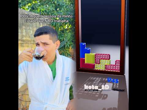 POV: Aquela pessoa da minha cidade que NÃO trabalha 👀 É ASSIM NÉ?